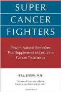 Super Cancer Fighters: Proven Natural Remedies That Supplement Mainstream Cancer Treatments